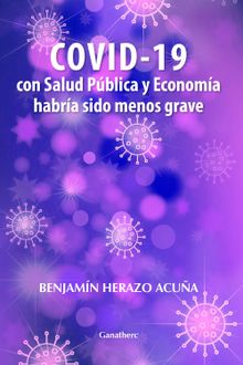 COVID 19 con salud pblica y economa habra sido menos grave.  Benjamn Herazo Acua