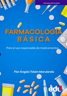 Farmacologa bsica. Para el uso responsable de medicamentos.  Flor ngela Tobn