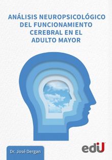 Anlisis neuropsicolgico del funcionamiento cerebral en el adulto mayor.  JOS DERGAN