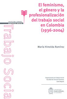 El feminismo, el gnero y la profesionalizacin del trabajo social en Colombia (1936-2004).  Mara Himelda Ramrez