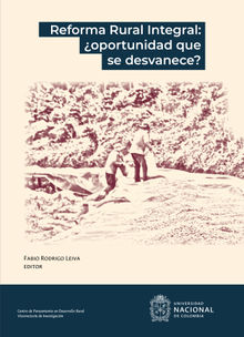 Reforma rural integral: Oportunidad que se desvanece?.  Fabio Rodrigo Leiv