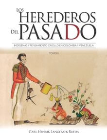 Los herederos del pasado: Tomo II.  Carl Henrik Langebaek