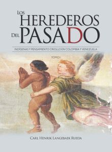 Los herederos del pasado: Tomo I.  Carl Henrik Langebaek