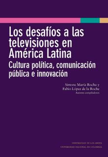 Los desafos a las televisiones en Amrica Latina : cultura poltica, comunicacin pblica e innovacin.  Simone Mara Rocha