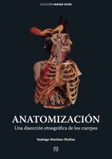 Anatomizacin : una diseccin etnogrfica de los cuerpos.  Santiago Martinez Medina