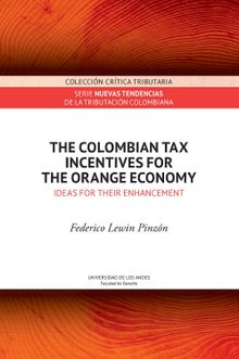 The Colombian tax incentives for the orange economy : ideas for their enhancement.  Federico Lewin Pinzn