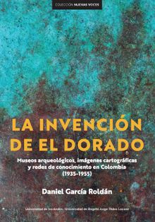 La invencin de El Dorado.  Daniel Garca Roldn