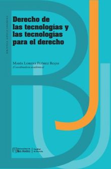 Derecho de las tecnologas y las tecnologas para el derecho.  Mara Lorena Flrez Rojas