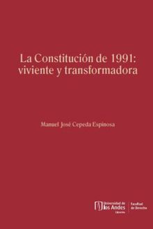 La Constitucin de 1991: viviente y transformadora.  Manuel Jos Cepeda Espinosa