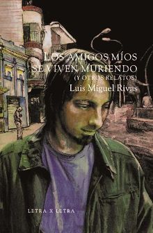 Los amigos mos se viven muriendo.  Luis Miguel Rivas