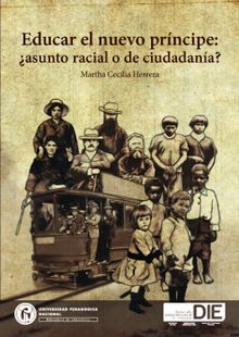 Educar el nuevo prncipe: asunto racial o de ciudadana?.  Martha Cecilia Herrera