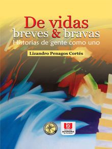 De vidas breves & bravas .  Lizandro Penagos Corts