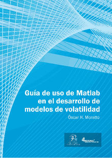 Gua de uso en Matlab en el desarrollo de modelos de volatilidad.  scar H. Moratto