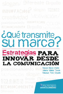 Qu transmite su marca? Estrategias para innovar desde la comunicacin.  Juliana Villalba