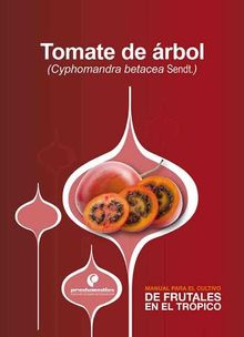 Manual para el cultivo de frutales en el trpico. Tomate de rbol.  Julin Fernando Crdenas