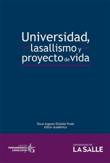 Universidad, lasallismo y proyecto de vida.  scar Augusto Elizalde Prada