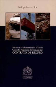 Nociones fundamentales de la teora general y regmenes particulares del CONTRATO DE SEGURO.  Rodrigo Becerra Toro