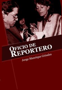 Oficio de reportero.  Jorge Manrique Grisales