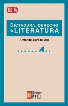 Dictadura, derecho y literatura.  Armando Estrada Villa