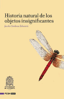 Historia natural de los objetos insignifantes.  Jacobo Cardona Echeverri