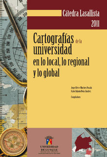Cartografas de la universidad en lo local, lo regional y lo global.  Jorge Elicer Martnez Posada
