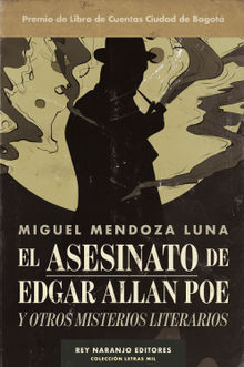 El asesinato de Edgar Allan Poe.  Miguel Mendoza Luna