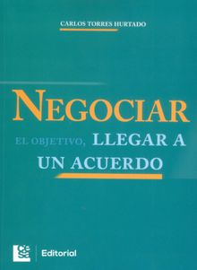 Negociar el objetivo, llegar a un acuerdo.  Carlos Torres Hurtado