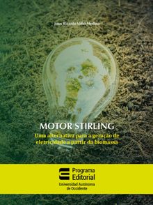 Motor stirling: uma alternativa para a gerao de eletricidade a partir da biomassa.  Juan Ricardo Vidal Medina