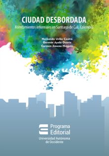 Ciudad desbordada: asentamientos informales en Santiago de Cali, Colombia.  Hernando Uribe Castro