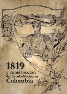 1819 y la construccin del del Estado-Nacin en Colombia.  dgar Rey Sinning