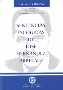 Sentencias escogidas de Jos Hernndez Arbelez.  Jos Hernndez Arbelez