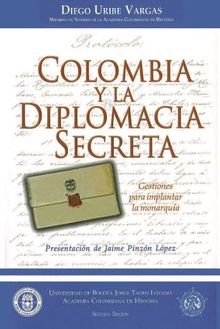 Colombia y la Diplomacia Secreta.  Diego Uribe Vargas