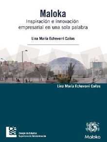 Maloka. Inspiracin e innovacin empresarial en una sola palabra.  Lina Mara Echeverri Caas