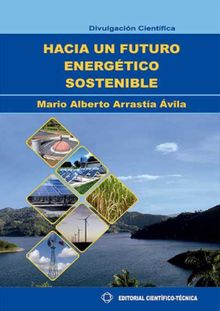 Hacia un futuro energtico sostenible.  Mario Alberto Arrasta vila