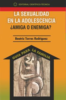 La sexualidad en la adolescencia amiga o enemiga?.  Beatriz Torres Rodrguez