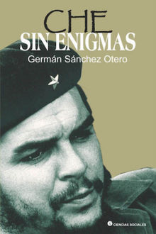 Che sin enigmas.  German Sanchez Otero