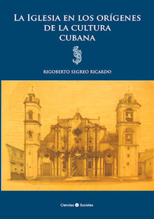 La Iglesia en los orgenes de la cultura cubana.  Rigoberto Segreo Ricardo