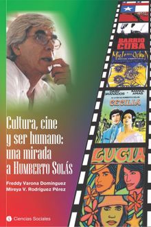 Cultura, cine y ser humano: una mirada a Humberto Sols.  Freddy Varona Domnguez