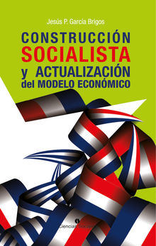 Construccin socialista y actualizacin del modelo econmico.  Jess P. Garca Brigos