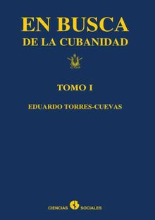 En busca de la cubanidad (tomo I).  Eduardo Torres-Cuevas