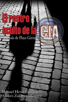 El rostro oculto de la CIA. Antesala de Playa Girn.  Andrs Zaldvar Diguez