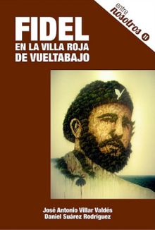 Fidel en la villa roja de vueltabajo.  Jos Antonio Villar Valds