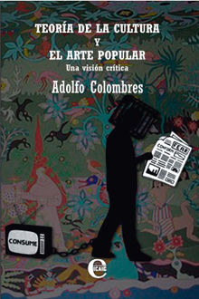 Teora de la cultura y del arte popular.  Adolfo Colombres