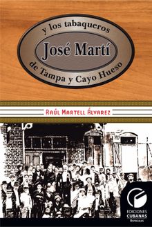 Jos Mart y los tabaqueros de Tampa y Cayo Hueso.  Ral Martell