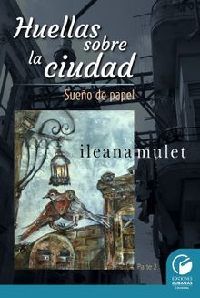 Huellas sobre la ciudad Parte II.  Ileana Mulet Batista