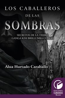 Los caballeros de las sombras. Secretos de la tierra Brullumba Congo.  Elua Hurtado Caballero