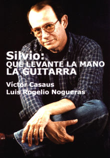 Silvio: Que levante la mano la guitarra.  Luis Rogelio Nogueras