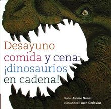 Desayuno, comida y cena: dinosaurios en cadena!.  Alonso Nez