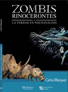Zombis, rinocerontes y la verdad en el psicoanlisis.  Carlos Marquez
