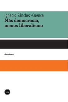 Ms democracia, menos liberalismo.  Ignacio Snchez-Cuenca